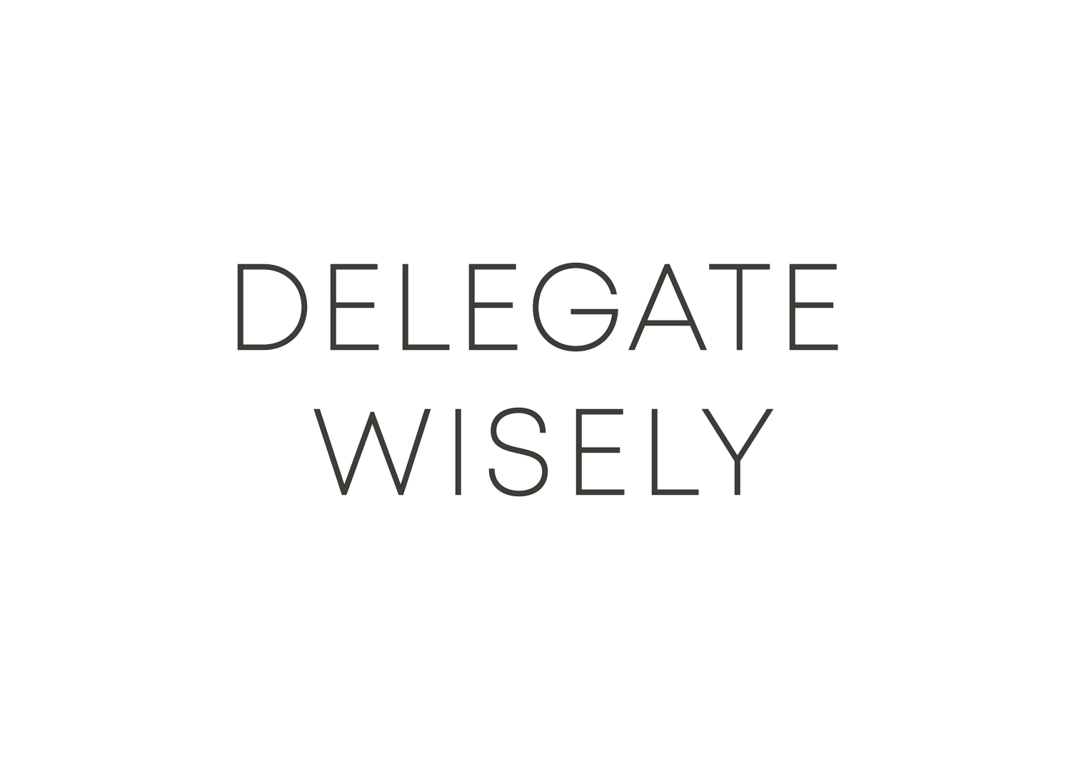 Delegate Wisely